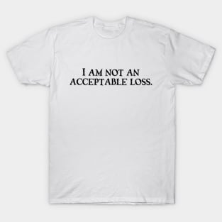 I am not an acceptable loss T-Shirt